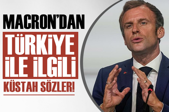 Macron dan Türkiye ile ilgili küstah sözler!